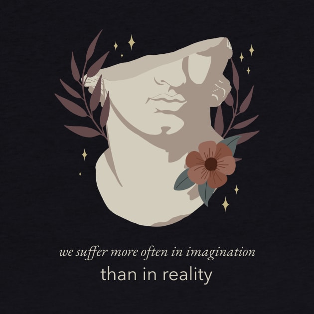 We Suffer More Often In Imagination Than Reality - Stoic Boho by Autonomy Prints